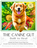 Load image into Gallery viewer, THE CANINE GUT: Built to Heal. Unleash the Power of your Dog’s Gut  &amp; Learn how to Harness it to Achieve Optimal Wellness